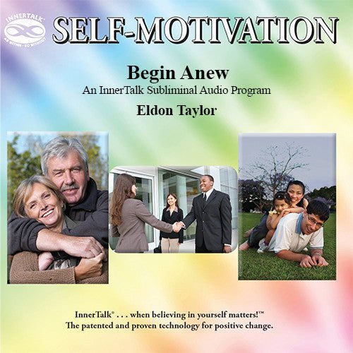 Begin Anew - an InnerTalk subliminal self-help / personal empowerment CD / MP3. The best method for positive subliminal affirmations; patented, proven, and guaranteed