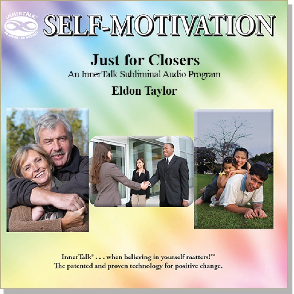 Just for Closers - An InnerTalk subliminal self-motivation / self help / personal empowerment CD / MP3. The best way to use positive affirmations for self-improvement!
