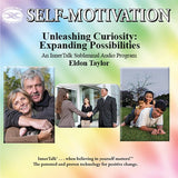 Unleashing Curiosity: Expanding Possibilities - An InnerTalk subliminal personal empowerment / self help audio CD / MP3. The best method for positive subliminal affirmations; patented, proven, and guaranteed