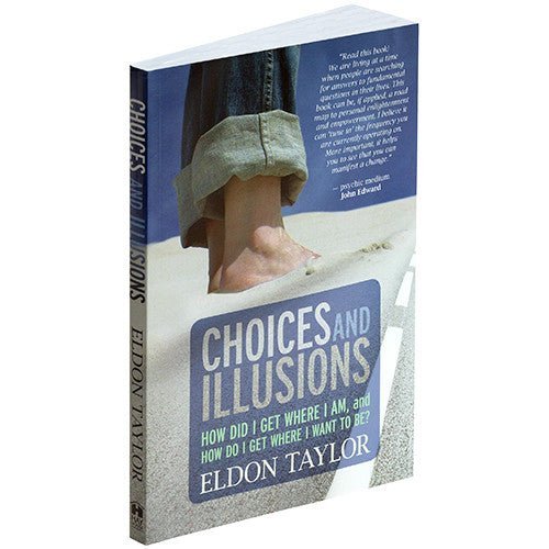 Choices and Illusions: How Did I Get Where I Am, and How Do I Get Where I Want to Be? by Eldon Taylor - 1st edition