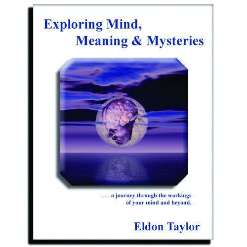 Mind, Meaning and Mysteries by Eldon Taylor