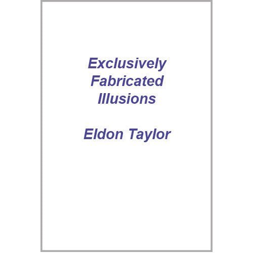 Exclusively Fabricated Illusions by Eldon Taylor