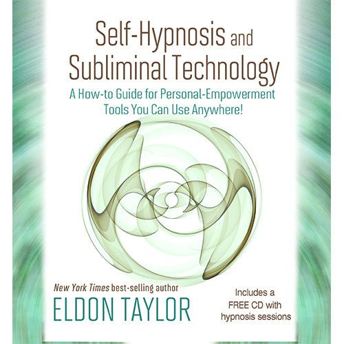 Self-Hypnosis and Subliminal Technology by Eldon Taylor