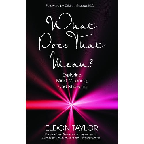 What Does That Mean? by Eldon Taylor